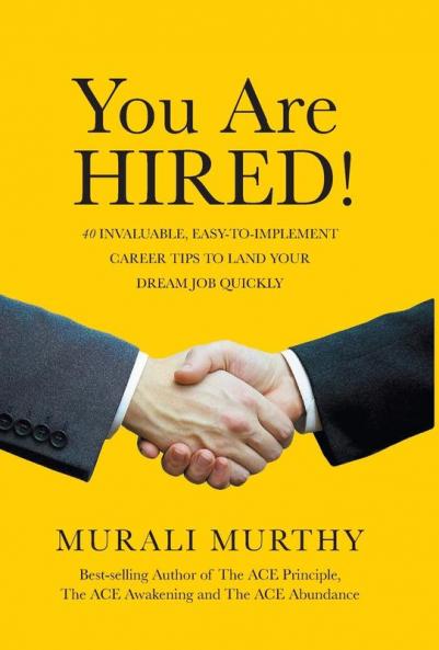 You Are HIRED!: 40 Invaluable Easy-to-Implement Career Tips to Land Your Dream Job Quickly