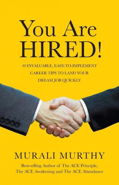 You Are HIRED!: 40 Invaluable Easy-to-Implement Career Tips to Land Your Dream Job Quickly