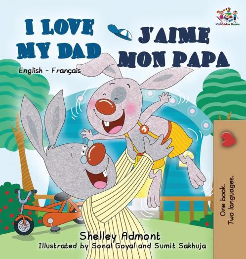 I Love My Dad J'aime mon papa (Bilingual French Kids Book)