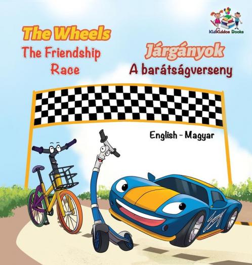 The Wheels The Friendship Race (English Hungarian Book for Kids)
