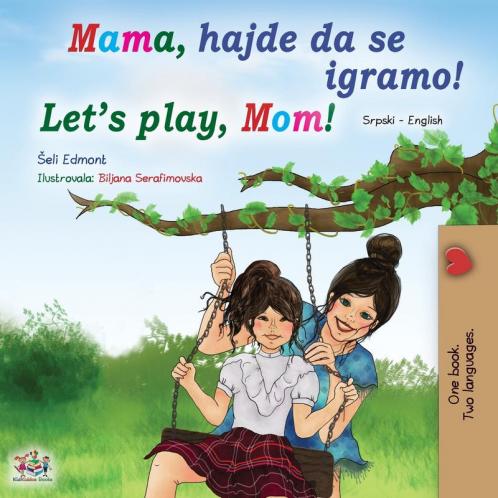 Let's play Mom! (Serbian English Bilingual Book for Kids - Latin alphabet)