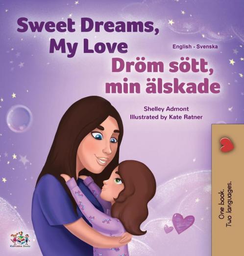 Sweet Dreams My Love (English Swedish Bilingual Book for Kids)