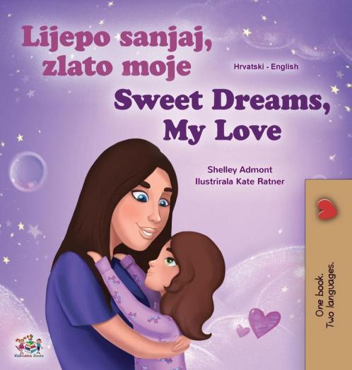 Sweet Dreams My Love (Croatian English Bilingual Book for Kids)