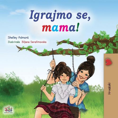 Let's play Mom! (Croatian Children's Book)
