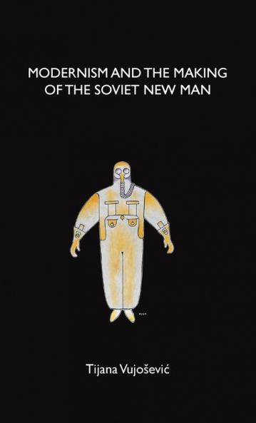 Modernism and the making of the Soviet New Man