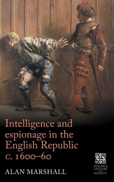 Intelligence and espionage in the English Republic <i>c</i>. 1600-60