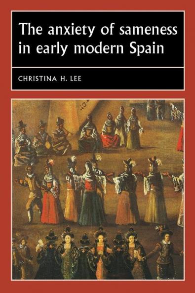 The anxiety of sameness in early modern Spain