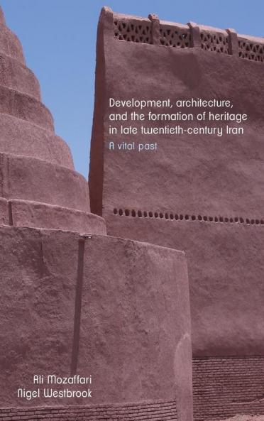 Development architecture and the formation of heritage in late twentieth-century Iran