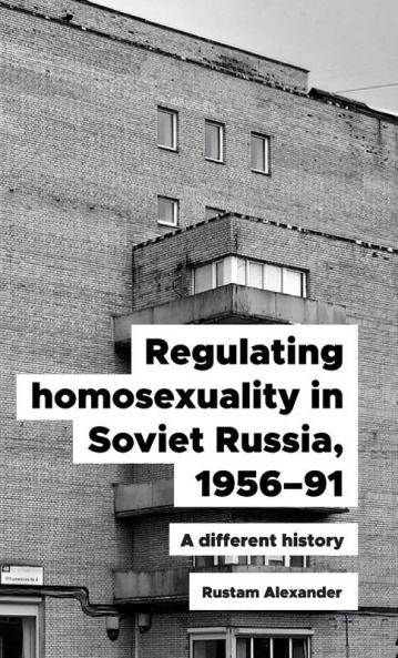 Regulating homosexuality in Soviet Russia 1956-91