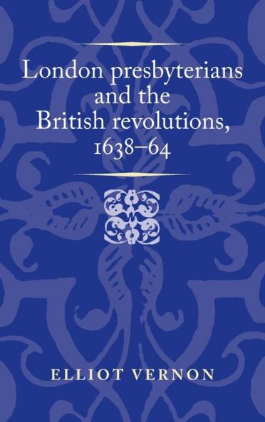 London presbyterians and the British revolutions 1638-64