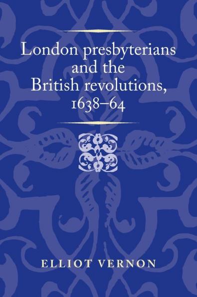 London presbyterians and the British revolutions 1638-64