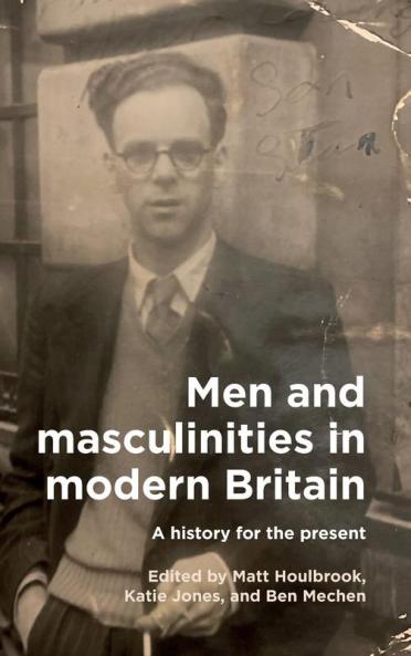 Men and masculinities in modern Britain