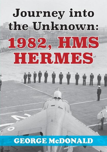 Journey to the Unknown: 1982 HMS Hermes