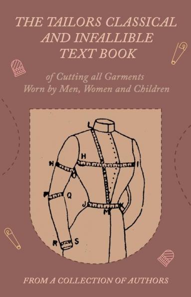 The Tailors Classical and Infallible Text Book of Cutting all Garments Worn by Men Women and Children