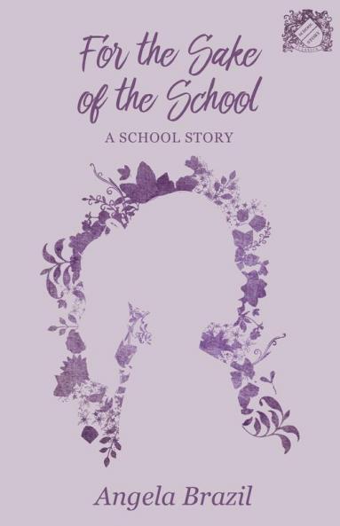 For the Sake of the School - A School Story (School Story Classics)