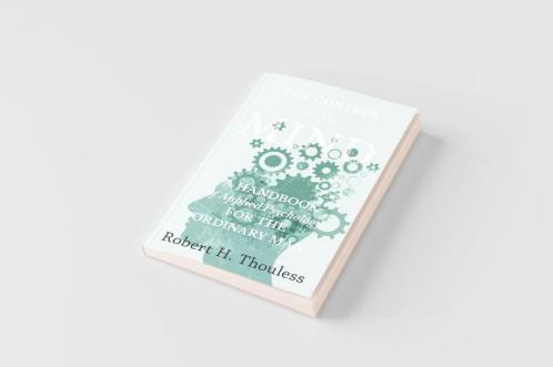 The Control of the Mind - A Handbook of Applied Psychology for the Ordinary man