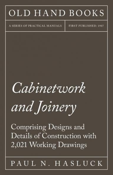 Cabinetwork and Joinery - Comprising Designs and Details of Construction with 2021 Working Drawings