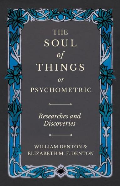 The Soul of Things or Psychometric - Researches and Discoveries