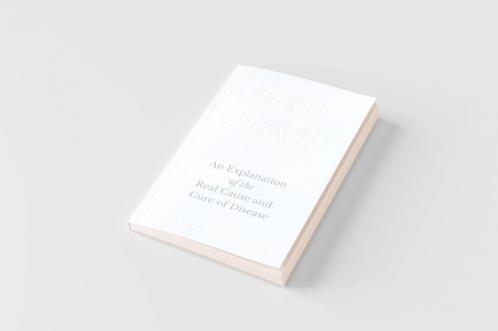 Heal Thyself - An Explanation of the Real Cause and Cure of Disease