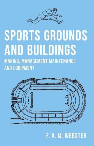 Sports Grounds and Buildings - Making Management Maintenance and Equipment