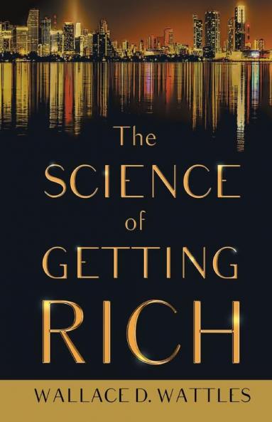 The Science of Getting Rich;With an Essay from The Art of Money Getting Or Golden Rules for Making Money By P. T. Barnum