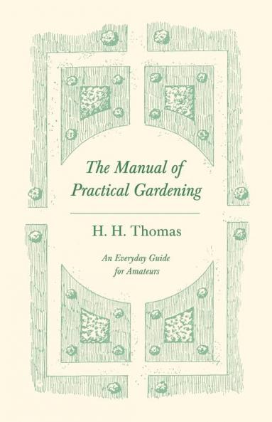 The Manual of Practical Gardening - An Everyday Guide for Amateurs