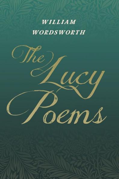 The Lucy Poems;Including an Excerpt from 'The Collected Writings of Thomas De Quincey'