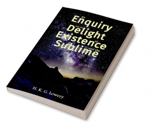 An Enquiry into the Delight of Existence and the Sublime