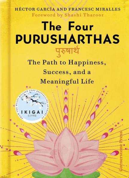 The Four Purusharthas: The Path to Happiness Success and a Meaningful Life