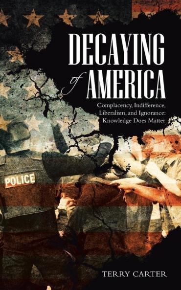 Decaying of America: Complacency Indifference Liberalism and Ignorance: Knowledge Does Matter