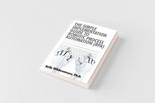 The Simple Implementation Guide to Robotic Process Automation (Rpa)