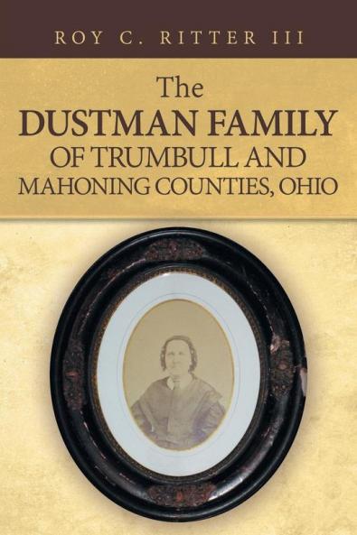 The Dustman Family of Trumbull and Mahoning Counties Ohio