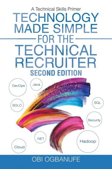 Technology Made Simple for the Technical Recruiter Second Edition