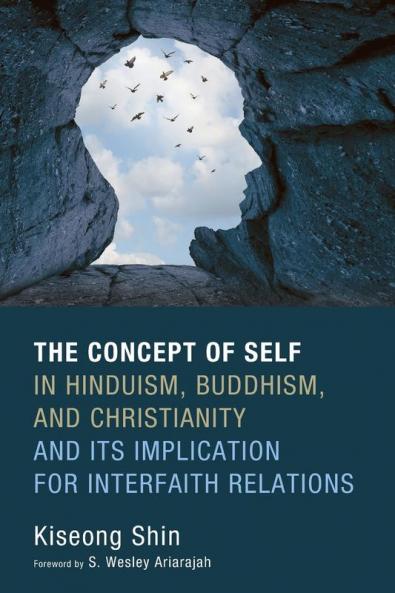 The Concept of Self in Hinduism Buddhism and Christianity and Its Implication for Interfaith Relations