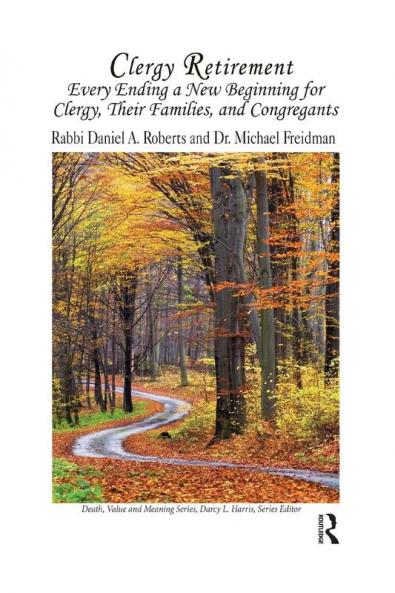 Clergy Retirement: Every Ending a New Beginning for Clergy Their Family and the Congregation (Death Value and Meaning)