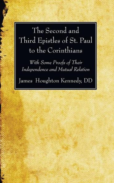 The Second and Third Epistles of St. Paul to the Corinthians: With Some Proofs of Their Independence and Mutual Relation