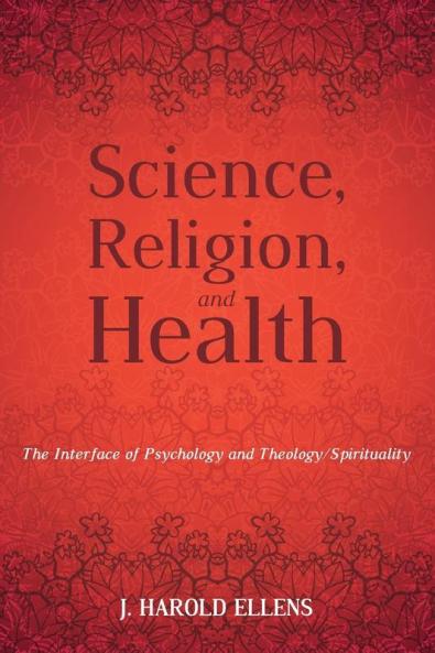 Science Religion and Health: The Interface of Psychology and Theology/Spirituality