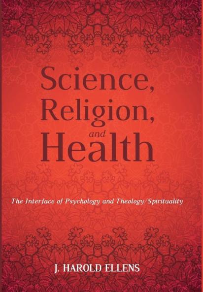 Science Religion and Health: The Interface of Psychology and Theology/Spirituality