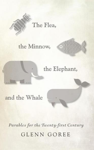 The Flea the Minnow the Elephant and the Whale: Parables for the Twenty-First Century