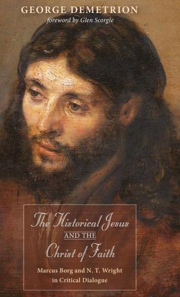 The Historical Jesus and the Christ of Faith: Marcus Borg and N. T. Wright in Critical Dialogue