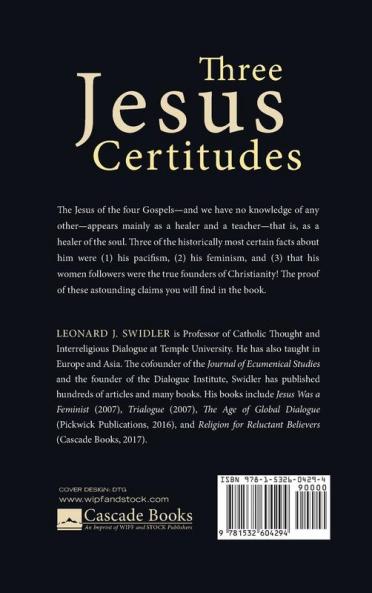 Three Jesus Certitudes: Pacifism Feminism and the Birth of Christianity