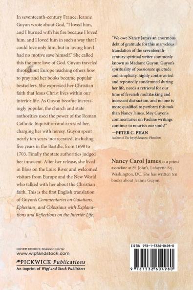 Jeanne Guyon's Christian Worldview: Her Biblical Commentaries on Galatians Ephesians and Colossians with Explanations and Reflections on the Interior Life