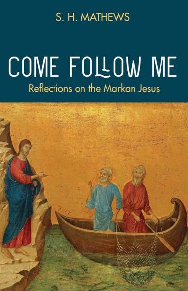 Come Follow Me: Reflections on the Markan Jesus