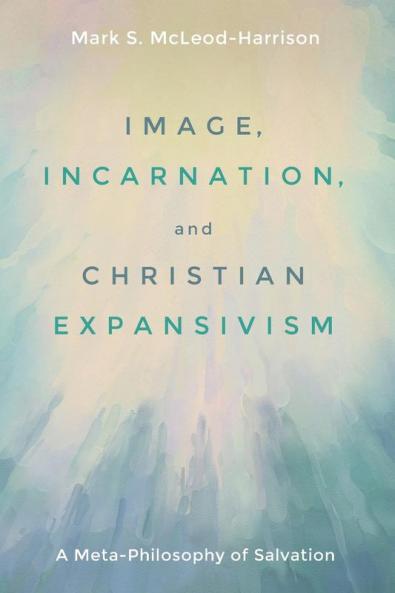 Image Incarnation and Christian Expansivism: A Meta-Philosophy of Salvation