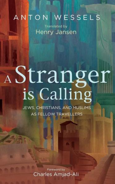 A Stranger is Calling: Jews Christians and Muslims as Fellow Travelers