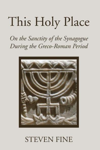 This Holy Place: On the Sanctity of the Synagogue During the Greco-Roman Period