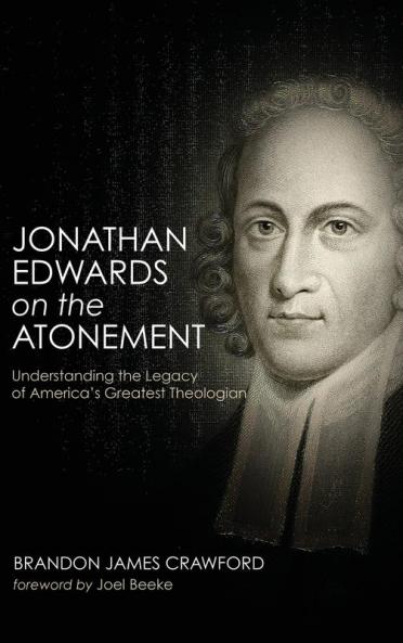 Jonathan Edwards on the Atonement: Understanding the Legacy of America's Greatest Theologian