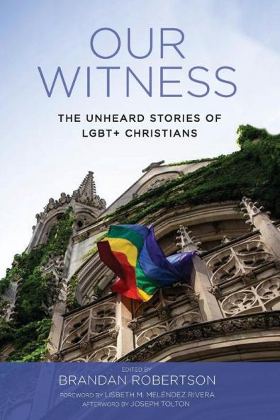 Our Witness: The Unheard Stories of Lgbt+ Christians