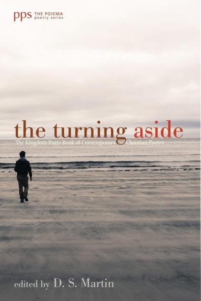 The Turning Aside: The Kingdom Poets Book of Contemporary Christian Poetry: 20 (Poiema Poetry)