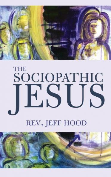 The Sociopathic Jesus: A Mistranslation of the Gospel of Mark